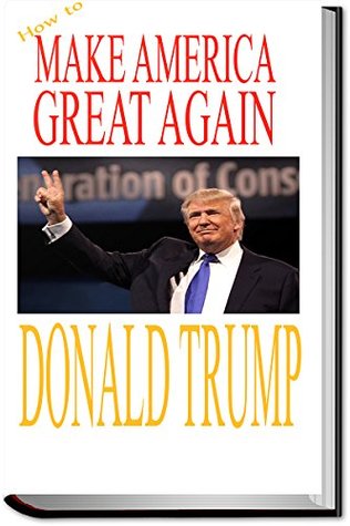Donald Trump: Make America Great Again: Donald Trump on Primaries, Illegal Immigrants, Terrorism, Hillary Clinton, Ben Carson, and Jeb Bush; (Kindle Edition)