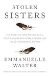 Stolen Sisters: The Story of Two Missing Girls, Their Families, and How Canada Has Failed Indigenous Women
