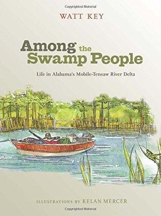 Among the Swamp People: Life in Alabama's Mobile-Tensaw River Delta