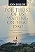 For Those of Us Waiting on That Day!: A Daily Devotional for Christians That Are Grieving