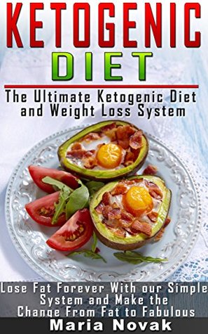 Ketogenic Diet: The Ultimate Ketogenic Diet and Weight Loss System: Lose Fat Forever and Make the Change from Fat to Fabulous (ketogenic diet, Ketogenic Diet Recipes, paleo diet, Rapid Weight Loss)