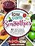Low Carb Smoothies: 80 Delicious Low Carb Smoothies For Weight Loss, Energy and Optimal Health