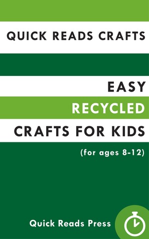 Quick Reads Crafts: Easy Recycled Crafts for Kids