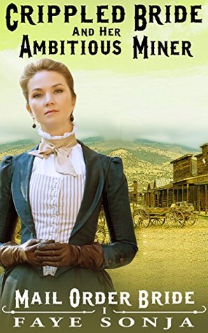 The Crippled Bride and The Ambitious Miner (Mail Order Brides of Western Romance #1)