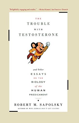 The Trouble with Testosterone and Other Essays on the Biology of the Human Predicament (Paperback)