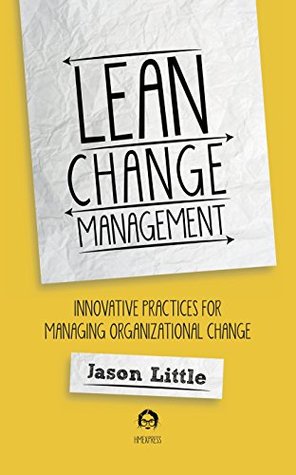 Lean Change Management: Innovative practices for managing organizational change (Kindle Edition)