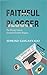 Faithful Blogger: The Ultimate Guide To Successful Christian Blogging
