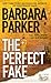 The Perfect Fake by Barbara Parker