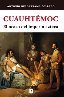 Cuauhtémoc: El ocaso del imperio azteca
