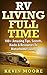 RV Living Full Time: 100+ Amazing Tips, Secrets, Hacks & Resources to Motorhome Living