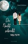 Die Nacht schreibt uns neu by Dani Atkins