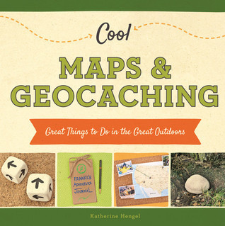 Cool Maps & Geocaching (Great Things to Do in the Great Outdoors)