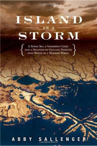 Island in a Storm: A Rising Sea, a Vanishing Coast, and a Nineteenth-Century Disaster that Warns of a Warmer World (Hardcover)