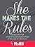 She Makes The Rules: Create the FLR (Female Led Relationship) of his and her dreams! (FemDommery Book 1)