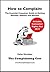 How to Complain: The Essential Consumer Guide to Getting Refunds, Redress and Results!