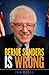 Bernie Sanders Is Wrong