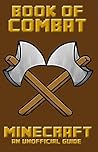 Minecraft: Book of Combat (Book of Minecraft - Unofficial Minecraft Guides - Minecraft Books for kids, Minecraft Handbooks, Childrens minecraft books 2) Minecraft: Book of Combat (Book of Minecraft - Unofficial Minecraft Guides - Minecraft Books for kids, Minecraft Handbooks, Childrens minecraft books 2)