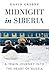 Midnight in Siberia: A Train Journey into the Heart of Russia
