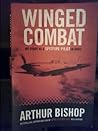 Winged Combat: My Story as a Spitfire Pilot in WWII Winged Combat: My Story as a Spitfire Pilot in WWII