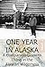 One Year In Alaska: A Companion Guide to Living in the Alaskan Wilderness Volume One (Getting Serious Book 1)