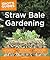 Straw Bale Gardening (Idiot's Guides)