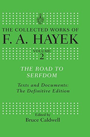 The Road to Serfdom: Text and Documents: The Definitive Edition (The Collected Works of F.A. Hayek Book 2)