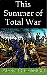 This Summer of Total War (Rise of the Confederacy Trilogy Book 2)