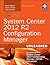System Center 2012 R2 Configuration Manager Unleashed: Supplement to System Center 2012 Configuration Manager (SCCM) Unleashed