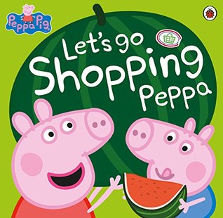 Peppa Pig: Let's Go Shopping Peppa (Kindle Edition)