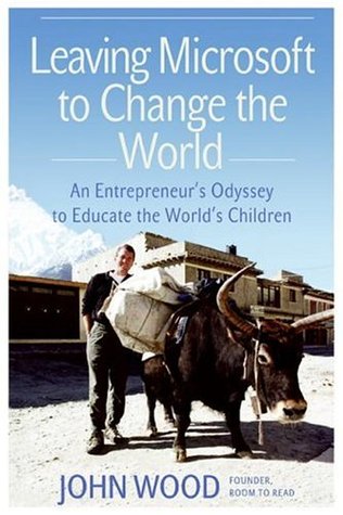 Leaving Microsoft to Change the World: An Entrepreneur's Odyssey to Educate the World's Children (Hardcover)