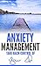 Anxiety: Anxiety Management And Relief (anxiety phobia, anxiety relief, anxiety disorder, anxiety cure, anxiety help)