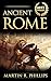 Ancient Rome: Discover the Secrets of Ancient Rome (Rise and Fall of the Roman Empire, Roman History, Ancient Civilizations) (Ancient Civilizations and Mythology)
