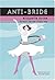 Anti-Bride Etiquette Guide:...