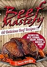 Beef Mastery: 60 ...