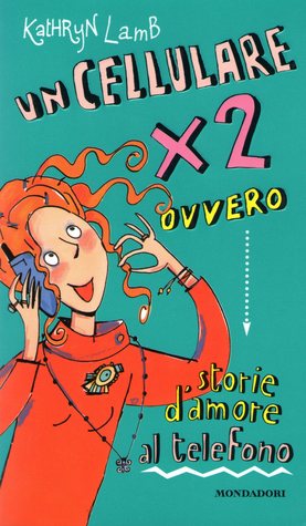 Un cellulare x 2: Ovvero storie d'amore al telefono