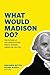 What Would Madison Do?: The...