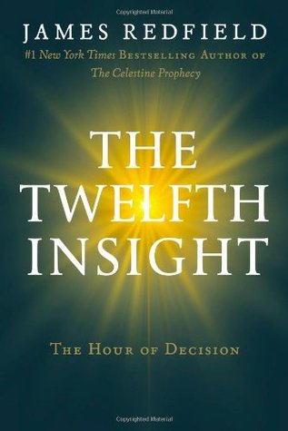 The Twelfth Insight: The Hour of Decision (Celestine Prophecy, #4)