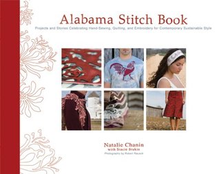 Alabama Stitch Book: Projects and Stories Celebrating Hand-Sewing, Quilting, and Embroidery for Contemporary Sustainable Style (Alabama Studio)