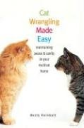 Cat Wrangling Made Easy: Maintaining Peace and Sanity in Your Multicat Home (Paperback)