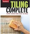 Tiling Complete: Expert Advice From Start to Finish Tiling Complete: Expert Advice From Start to Finish