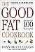 The Good Fat Cookbook