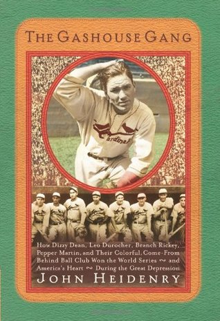 The Gashouse Gang: How Dizzy Dean, Leo Durocher, Branch Rickey, Pepper Martin, and Their Colorful, Come-from-Behind Ball Club Won the World Series - and America's Heart - During the Great Depression (Hardcover)