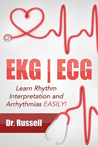 EKG | ECG (Learn EKG Interpretation and Arrhythmias EASILY!): BONUS - Causes, Symptoms, Nursing Interventions and Medical Treatments! (EKG Book)