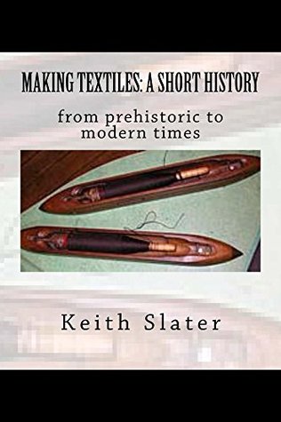 Making textiles: a short history (Kindle Edition)
