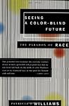 Seeing a Color-Blind Future: The Paradox of Race (Reith Lectures, 1997) Seeing a Color-Blind Future: The Paradox of Race (Reith Lectures, 1997)