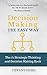 Decision Making the Easy Way: The #1 Strategic Thinking and Decision Making Hack (Decisiveness, Strategic Thinking, Smart Choices, Decision Making, Make ... Business Strategy, leadership skills)