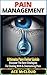 Pain Management: Ultimate Pain Relief Guide: Discover The Best Strategies For Dealing With & Overcoming Pain (Get Relief From Chronic Pain And Start Living A Pain Free Life Naturally Today)