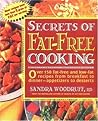 Secrets of Fat-Free Cooking : Over 150 Fat-Free and Low-Fat Recipes from Breakfast to Dinner-Appetizers to Desserts