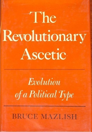The Revolutionary Ascetic: Evolution of a Political Type (Hardcover)