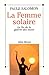 La Femme solaire : La fin de la guerre des sexes (Essais t. 6024) (French Edition)